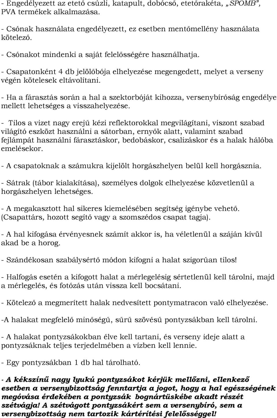 - Ha a fárasztás során a hal a szektorbóját kihozza, versenybíróság engedélye mellett lehetséges a visszahelyezése.