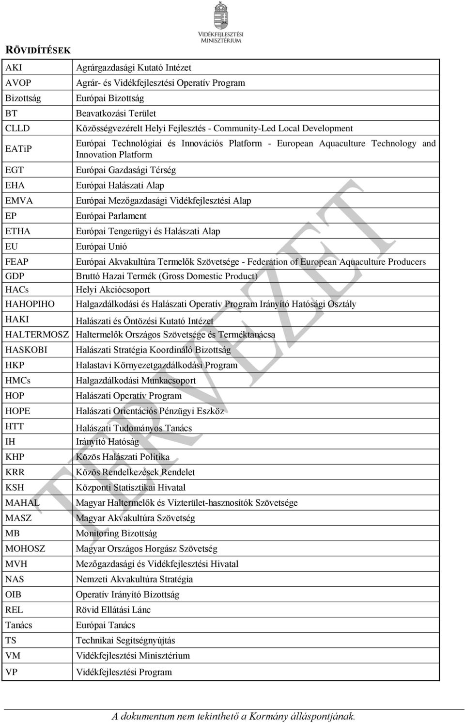 Alap Európai Mezőgazdasági Vidékfejlesztési Alap Európai Parlament Európai Tengerügyi és Halászati Alap Európai Unió FEAP GDP HACs HAHOPIHO Európai Akvakultúra Termelők Szövetsége - Federation of