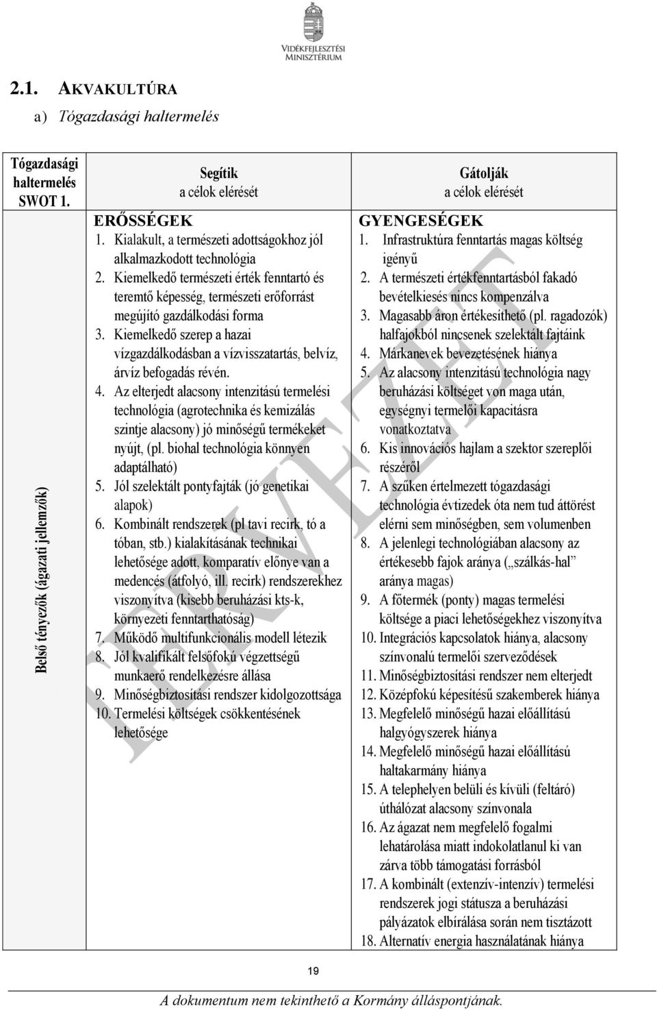 Kiemelkedő szerep a hazai vízgazdálkodásban a vízvisszatartás, belvíz, árvíz befogadás révén. 4.