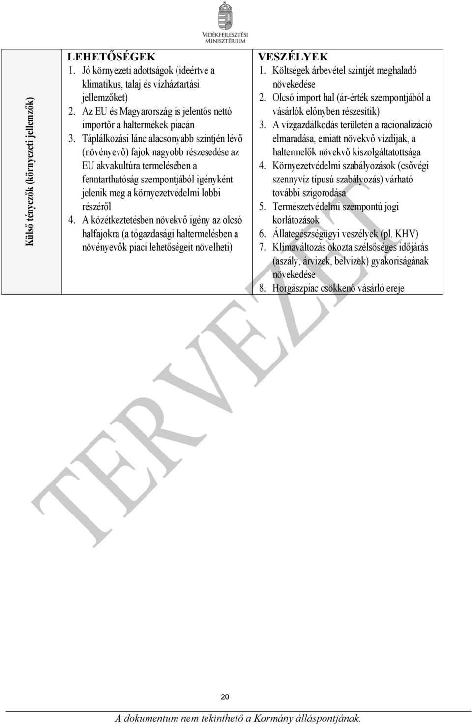 Táplálkozási lánc alacsonyabb szintjén lévő (növényevő) fajok nagyobb részesedése az EU akvakultúra termelésében a fenntarthatóság szempontjából igényként jelenik meg a környezetvédelmi lobbi