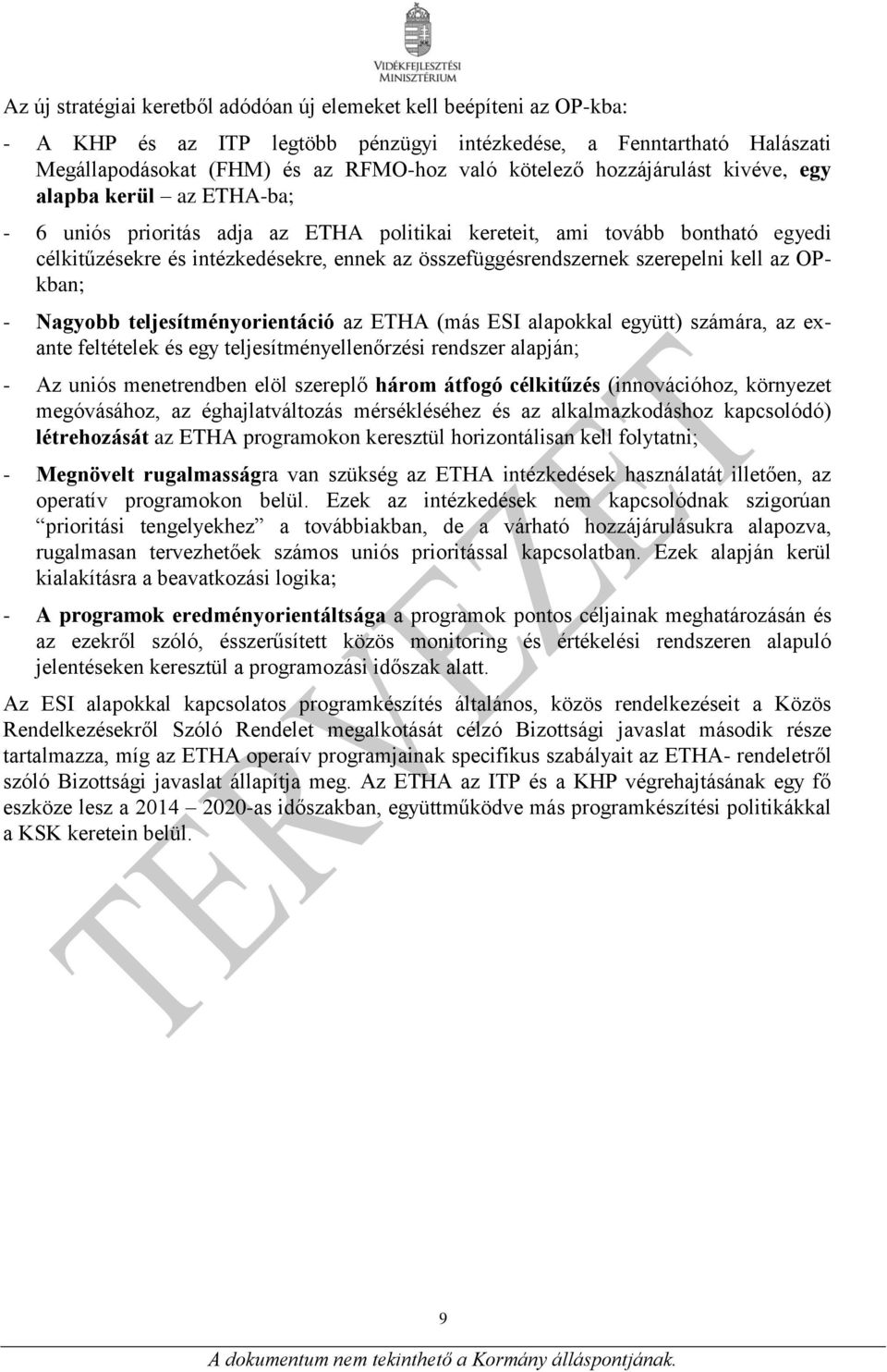 szerepelni kell az OPkban; - Nagyobb teljesítményorientáció az ETHA (más ESI alapokkal együtt) számára, az exante feltételek és egy teljesítményellenőrzési rendszer alapján; - Az uniós menetrendben