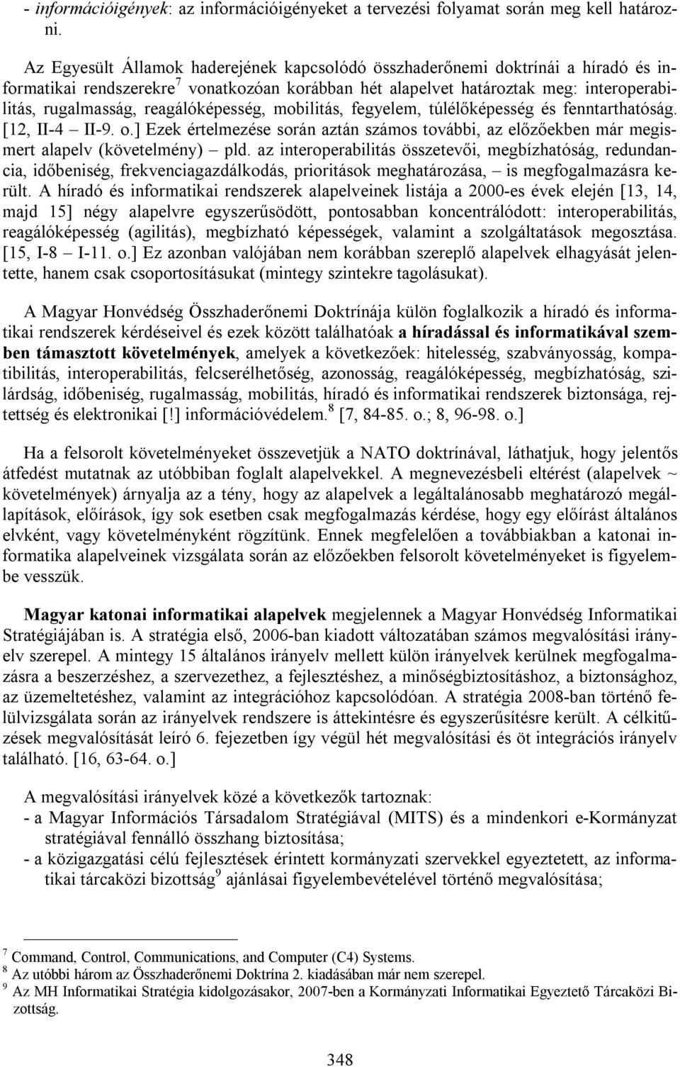 reagálóképesség, mobilitás, fegyelem, túlélőképesség és fenntarthatóság. [12, II-4 II-9. o.] Ezek értelmezése során aztán számos további, az előzőekben már megismert alapelv (követelmény) pld.