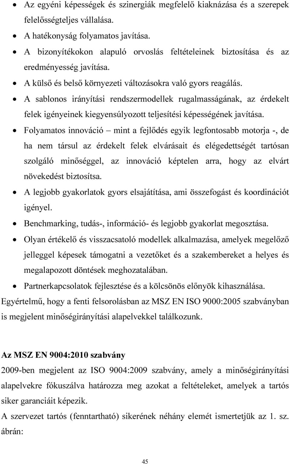 A sablonos irányítási rendszermodellek rugalmasságának, az érdekelt felek igényeinek kiegyensúlyozott teljesítési képességének javítása.