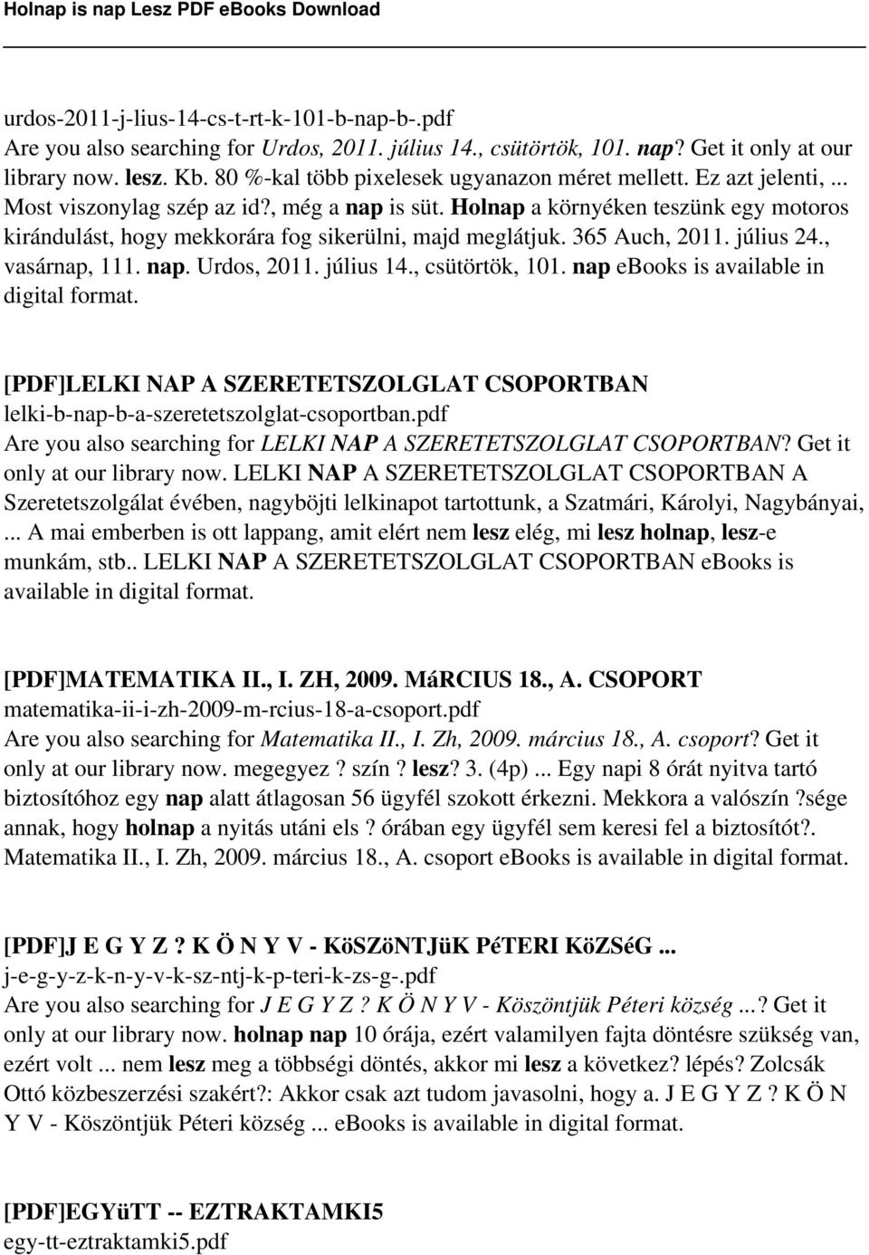 Holnap a környéken teszünk egy motoros kirándulást, hogy mekkorára fog sikerülni, majd meglátjuk. 365 Auch, 2011. július 24., vasárnap, 111. nap. Urdos, 2011. július 14., csütörtök, 101.