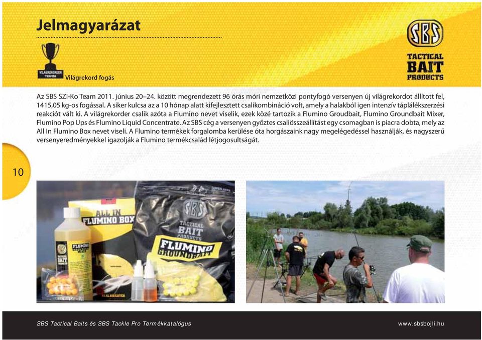 A világrekorder csalik azóta a Flumino nevet viselik, ezek közé tartozik a Flumino Groudbait, Flumino Groundbait Mixer, Flumino Pop Ups és Flumino Liquid Concentrate.