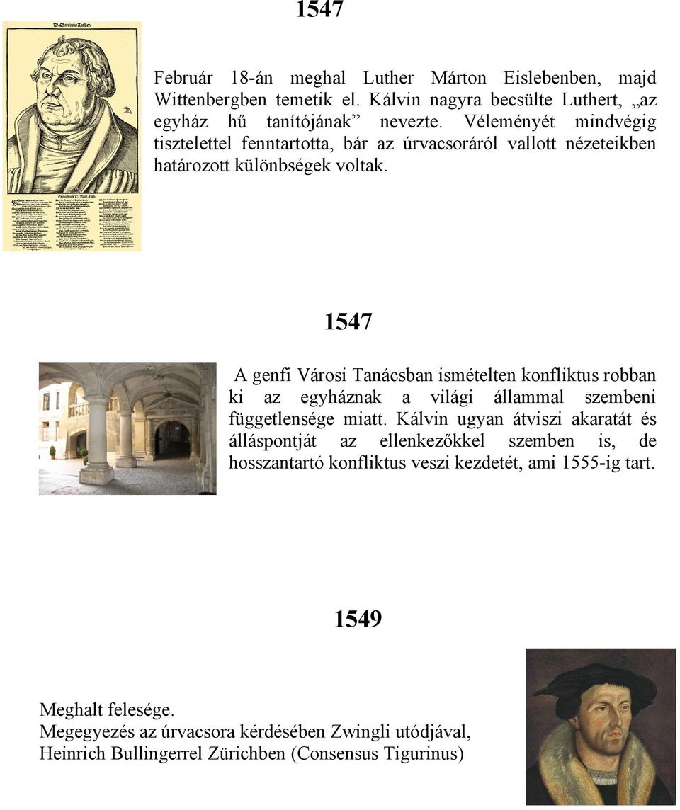 1547 A genfi Városi Tanácsban ismételten konfliktus robban ki az egyháznak a világi állammal szembeni függetlensége miatt.