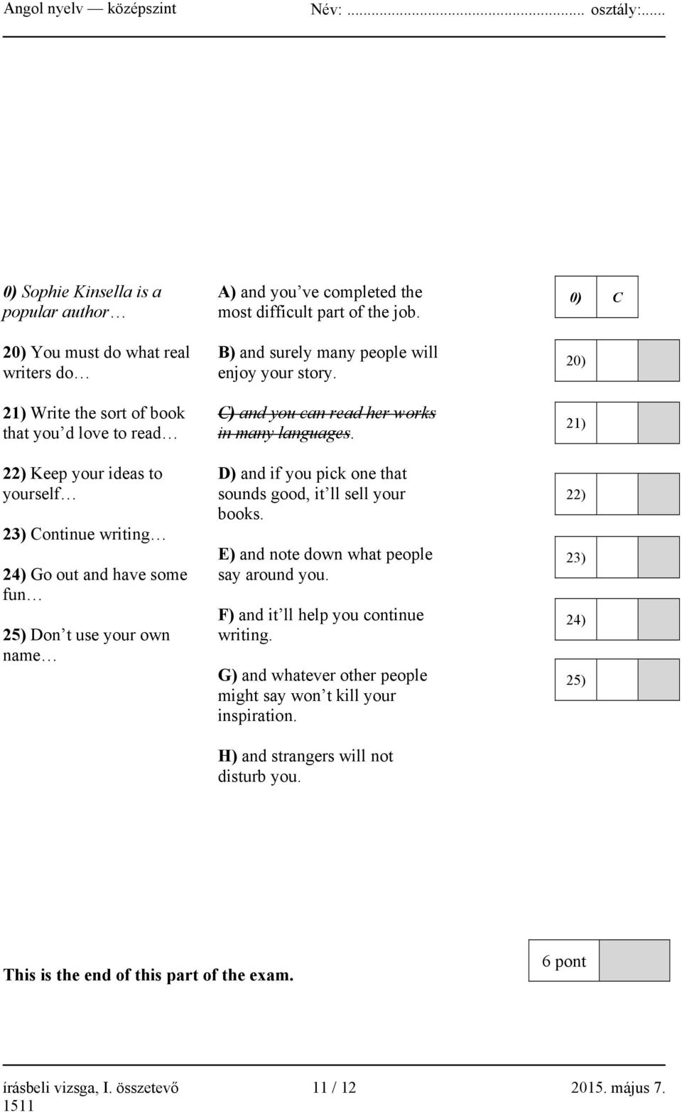 C) and you can read her works in many languages. D) and if you pick one that sounds good, it ll sell your books. E) and note down what people say around you.