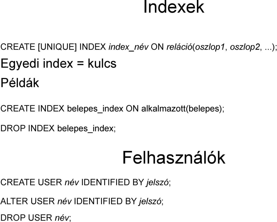 alkalmazott(belepes); DROP INDEX belepes_index; CREATE USER név