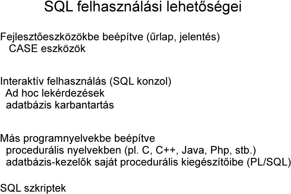 karbantartás Más programnyelvekbe beépítve procedurális nyelvekben (pl.