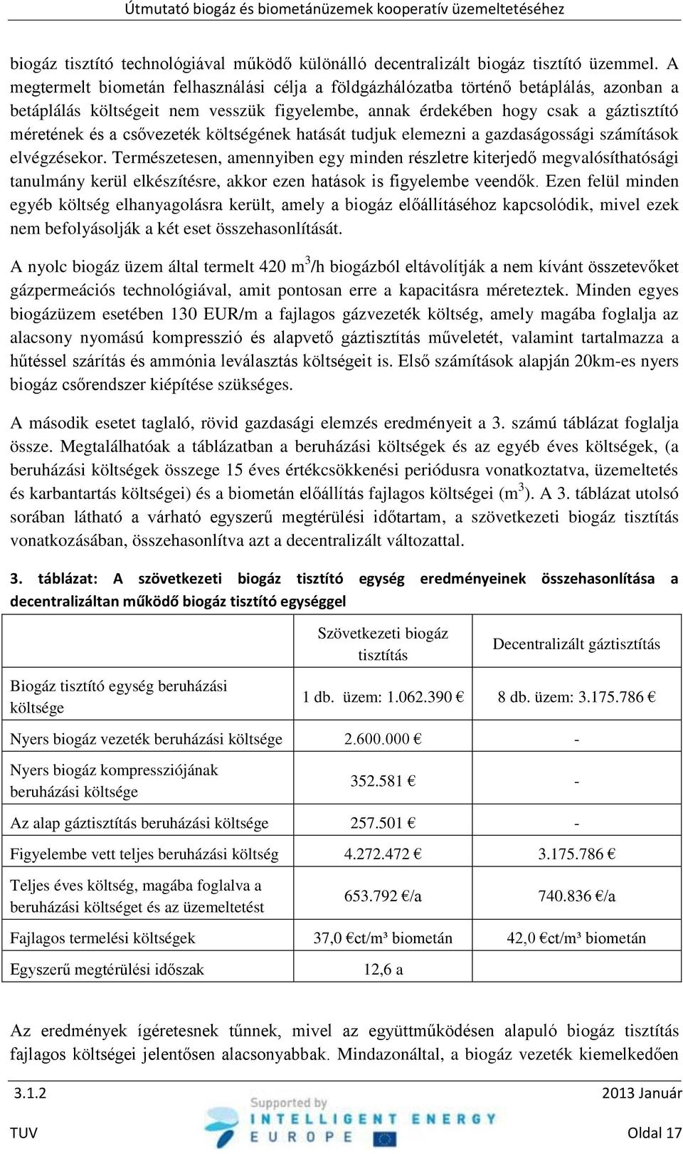 csővezeték költségének hatását tudjuk elemezni a gazdaságossági számítások elvégzésekor.