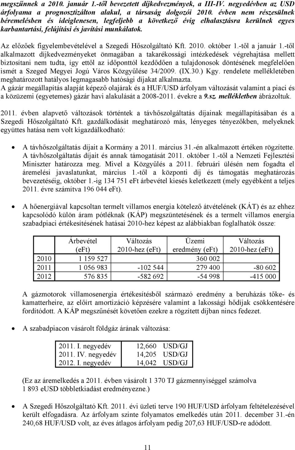 Az előzőek figyelembevételével a Szegedi Hőszolgáltató Kft. 2010. október 1.-től a január 1.