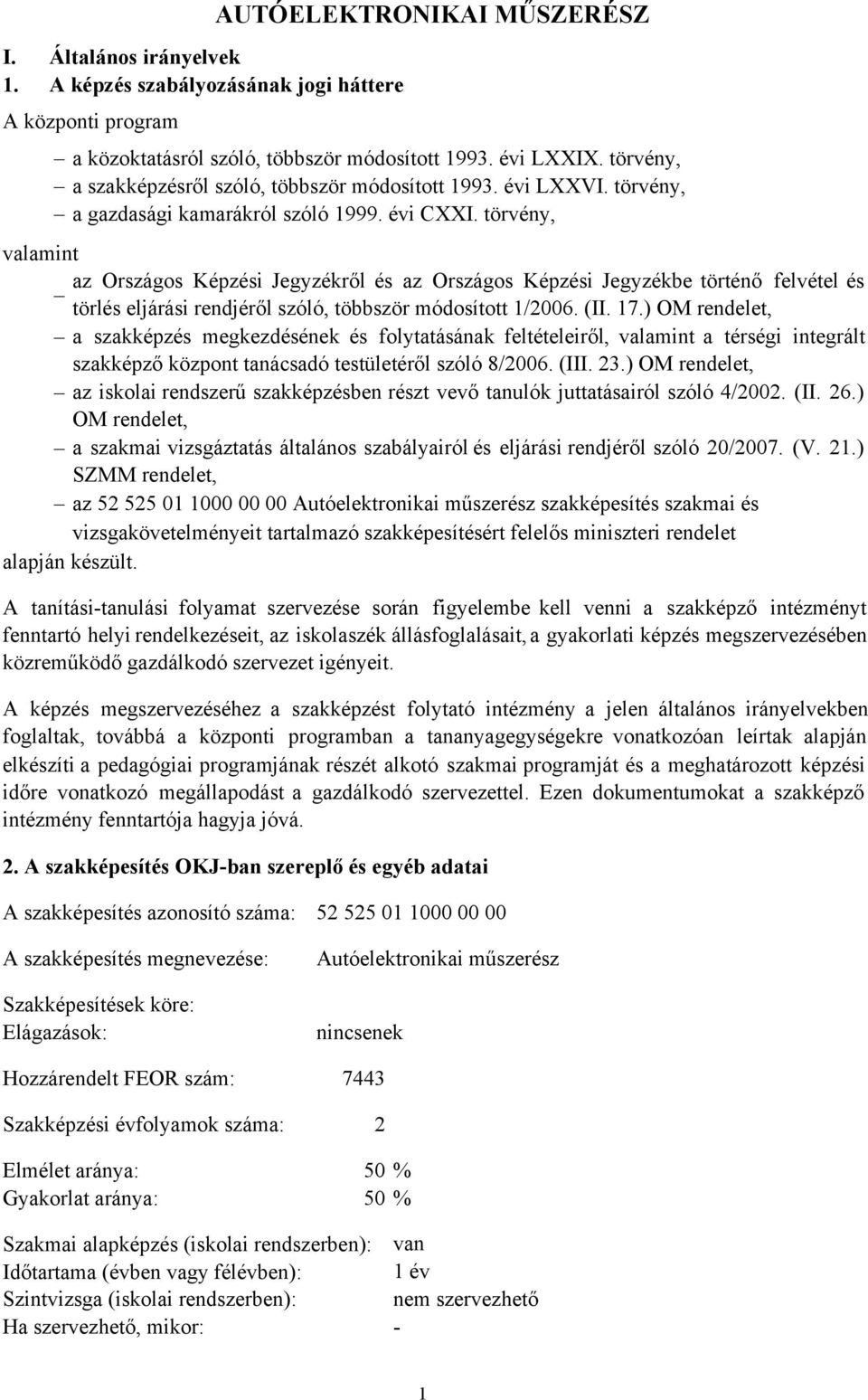 törvény, valamint az Országos Képzési Jegyzékről és az Országos Képzési Jegyzékbe történő felvétel és törlés eljárási rendjéről szóló, többször módosított 1/2006. (II. 17.