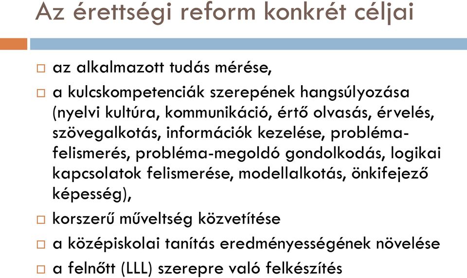 probléma-megoldó gondolkodás, logikai kapcsolatok felismerése, modellalkotás, önkifejező képesség), korszerű