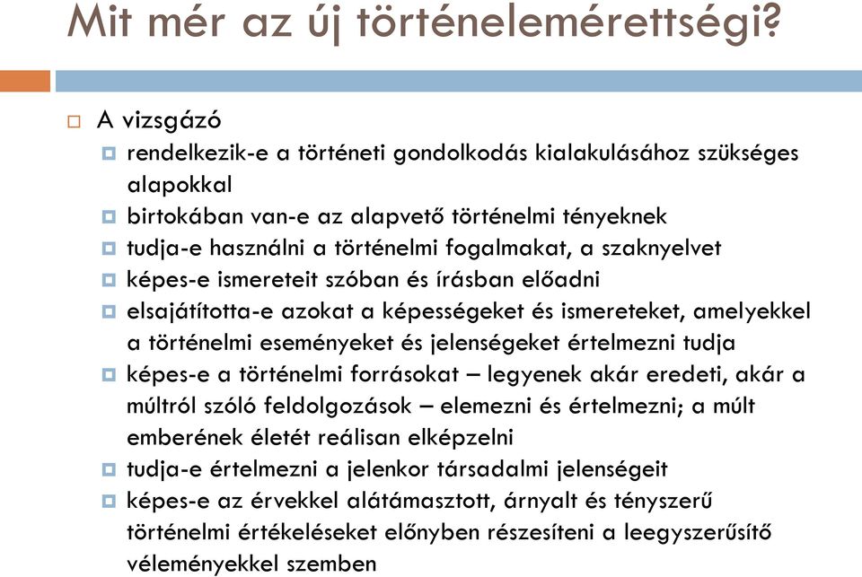 szaknyelvet képes-e ismereteit szóban és írásban előadni elsajátította-e azokat a képességeket és ismereteket, amelyekkel a történelmi eseményeket és jelenségeket értelmezni tudja