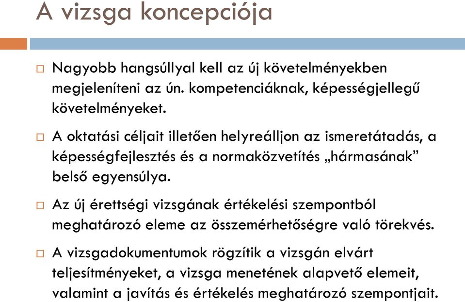 A oktatási céljait illetően helyreálljon az ismeretátadás, a képességfejlesztés és a normaközvetítés hármasának belső egyensúlya.