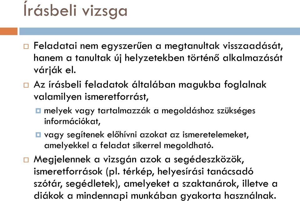 vagy segítenek előhívni azokat az ismeretelemeket, amelyekkel a feladat sikerrel megoldható.