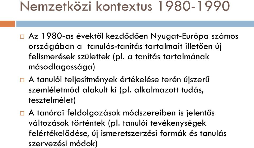 a tanítás tartalmának másodlagossága) A tanulói teljesítmények értékelése terén újszerű szemléletmód alakult ki (pl.