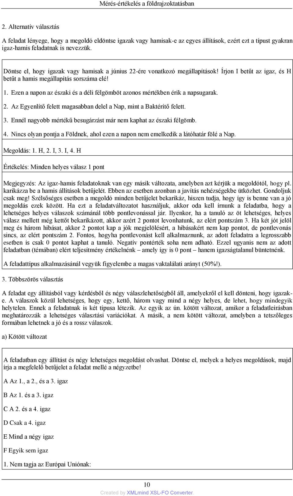 Ezen a napon az északi és a déli félgömböt azonos mértékben érik a napsugarak. 2. Az Egyenlítő felett magasabban delel a Nap, mint a Baktérítő felett. 3.