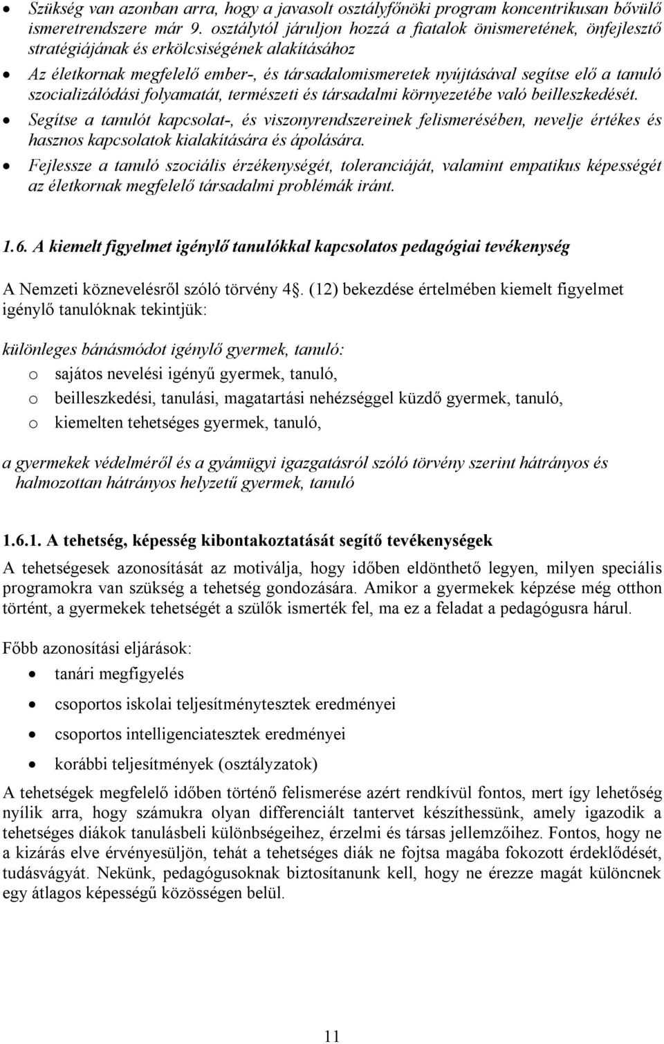 szocializálódási folyamatát, természeti és társadalmi környezetébe való beilleszkedését.