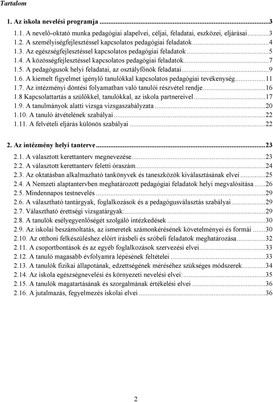 5. A pedagógusok helyi feladatai, az osztályfőnök feladatai...9 1.6. A kiemelt figyelmet igénylő tanulókkal kapcsolatos pedagógiai tevékenység...11 1.7.