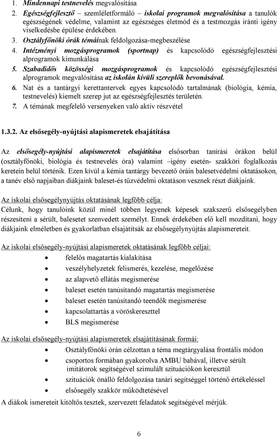 Osztályfőnöki órák témáinak feldolgozása-megbeszélése 4. Intézményi mozgásprogramok (sportnap) és kapcsolódó egészségfejlesztési alprogramok kimunkálása 5.