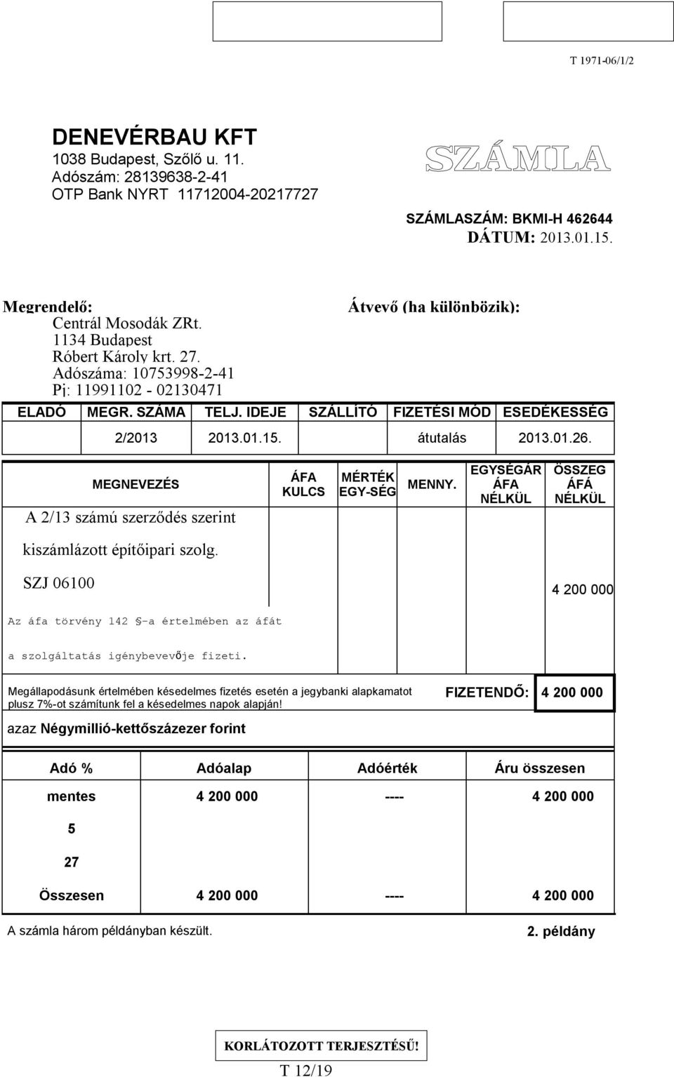 átutalás 2013.01.26. MEGNEVEZÉS A 2/13 számú szerződés szerint KULCS MÉRTÉK EGY-SÉG MENNY. EGYSÉGÁR ÖSSZEG ÁFÁ kiszámlázott építőipari szolg.