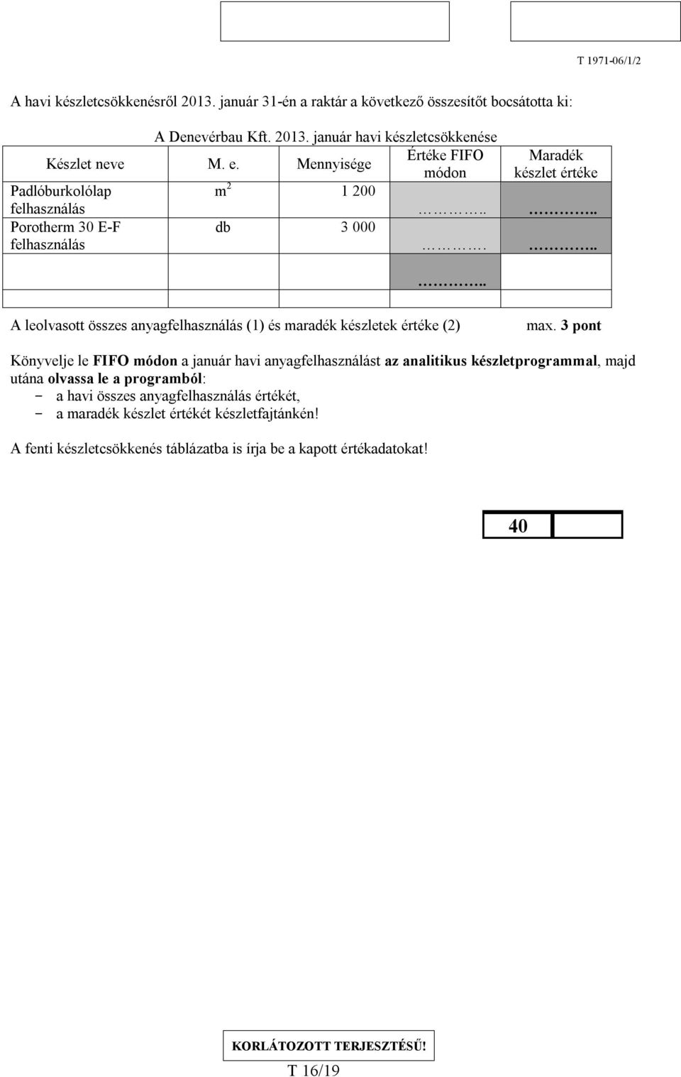 ..... A leolvasott összes anyagfelhasználás (1) és maradék készletek értéke (2) max.