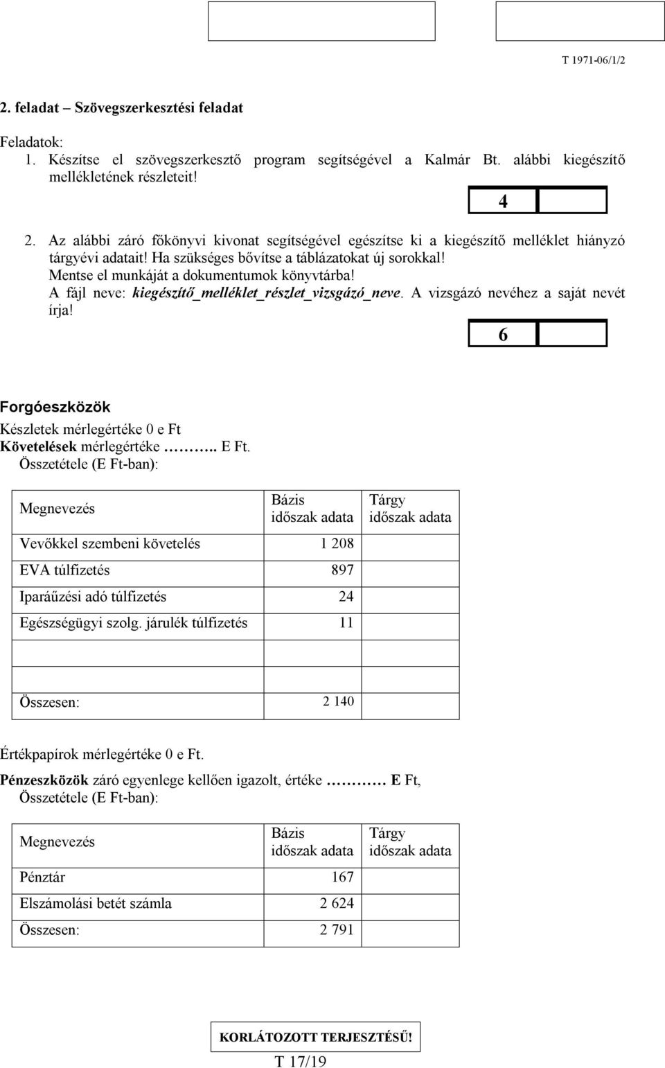 Mentse el munkáját a dokumentumok könyvtárba! A fájl neve: kiegészítő_melléklet_részlet_vizsgázó_neve. A vizsgázó nevéhez a saját nevét írja!