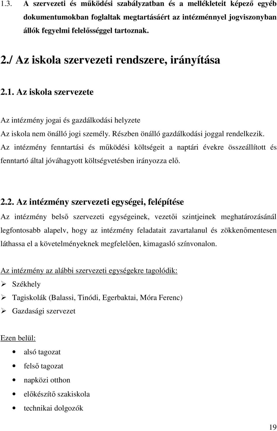 Az intézmény fenntartási és működési költségeit a naptári évekre összeállított és fenntartó által jóváhagyott költségvetésben irányozza elő. 2.