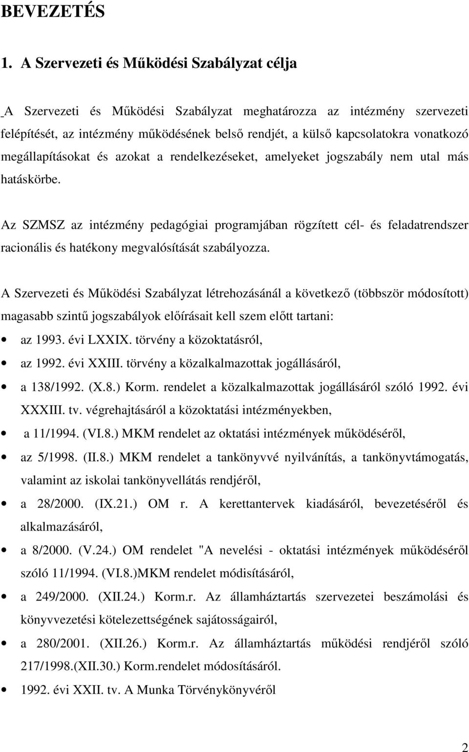 megállapításokat és azokat a rendelkezéseket, amelyeket jogszabály nem utal más hatáskörbe.