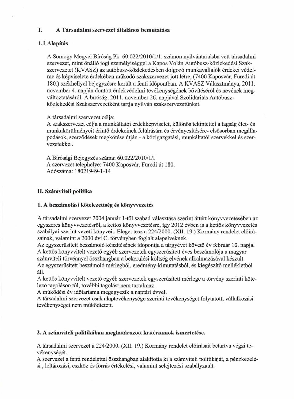 védelme és képviselete érdekében működő szakszervezet jött létre, (7400 Kaposvár, Füredi út 180.) székhellyel bejegyzésre került a fenti időpontban. A KVASZ Választmánya, 2011. november 4.