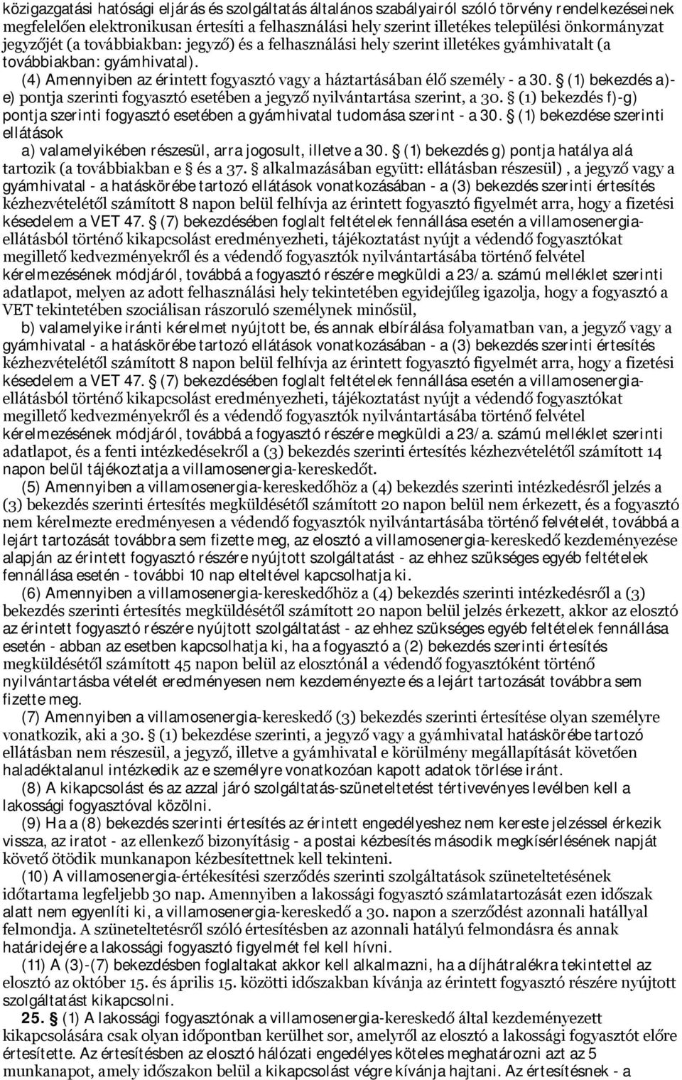 (1) bekezdés a)- e) pontja szerinti fogyasztó esetében a jegyző nyilvántartása szerint, a 30. (1) bekezdés f)-g) pontja szerinti fogyasztó esetében a gyámhivatal tudomása szerint - a 30.