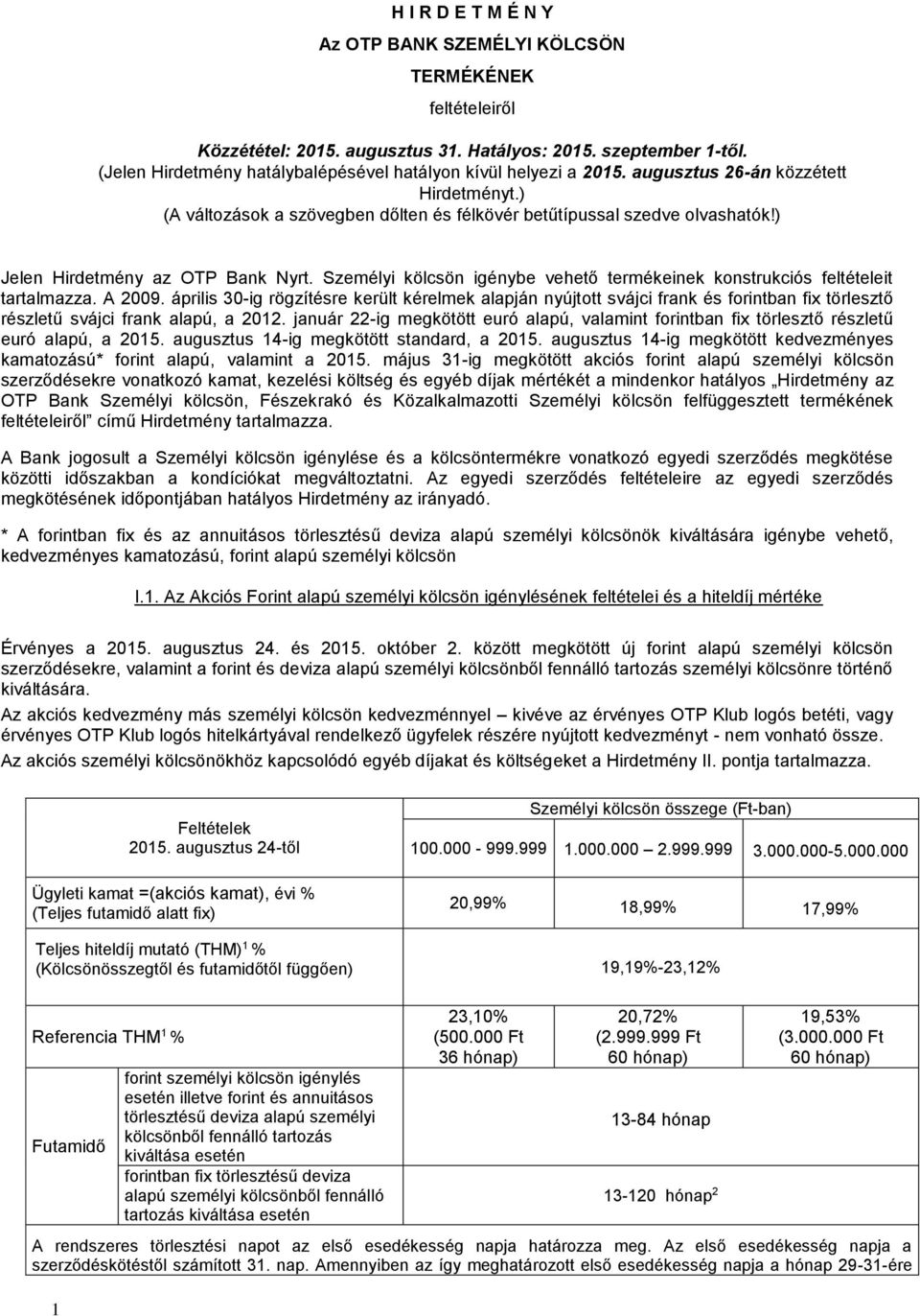 ) Jelen Hirdetmény az OTP Bank Nyrt. Személyi kölcsön igénybe vehető termékeinek konstrukciós feltételeit tartalmazza. A 2009.