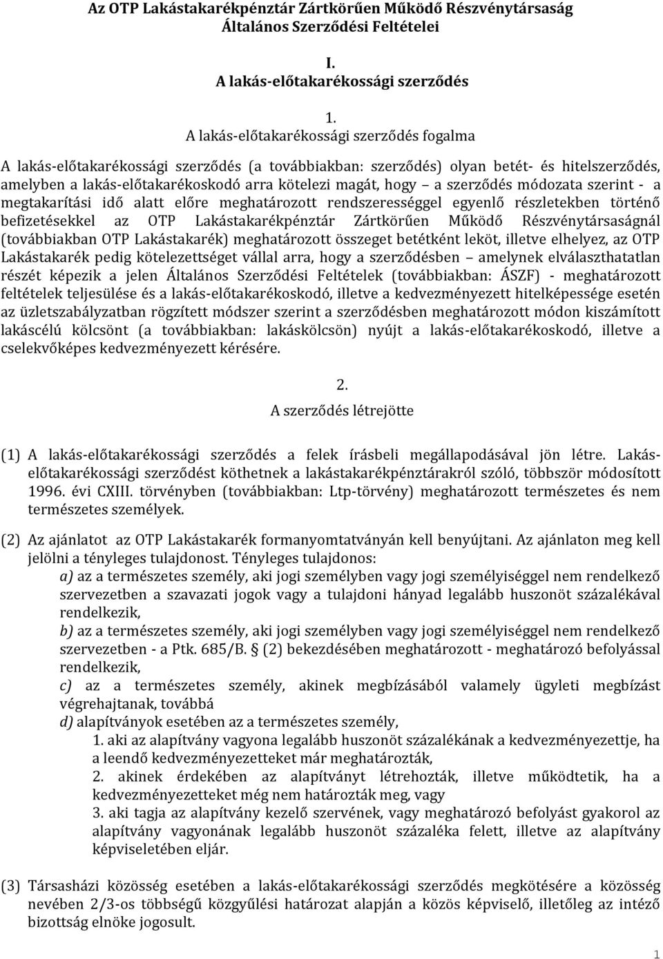 szerződés módozata szerint - a megtakarítási idő alatt előre meghatározott rendszerességgel egyenlő részletekben történő befizetésekkel az OTP Lakástakarékpénztár Zártkörűen Működő