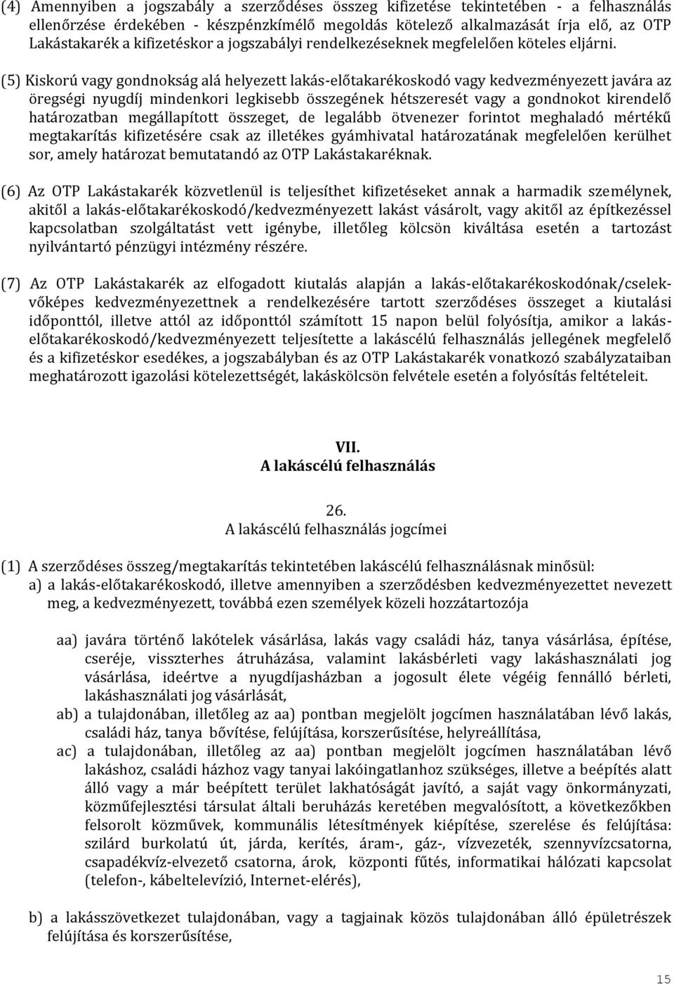 (5) Kiskorú vagy gondnokság alá helyezett lakás-előtakarékoskodó vagy kedvezményezett javára az öregségi nyugdíj mindenkori legkisebb összegének hétszeresét vagy a gondnokot kirendelő határozatban