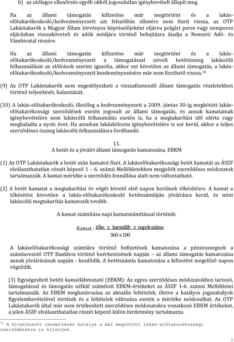 eljárva polgári peres vagy nemperes eljárásban visszaköveteli és adók módjára történő behajtásra átadja a Nemzeti Adó- és Vámhivatal részére.