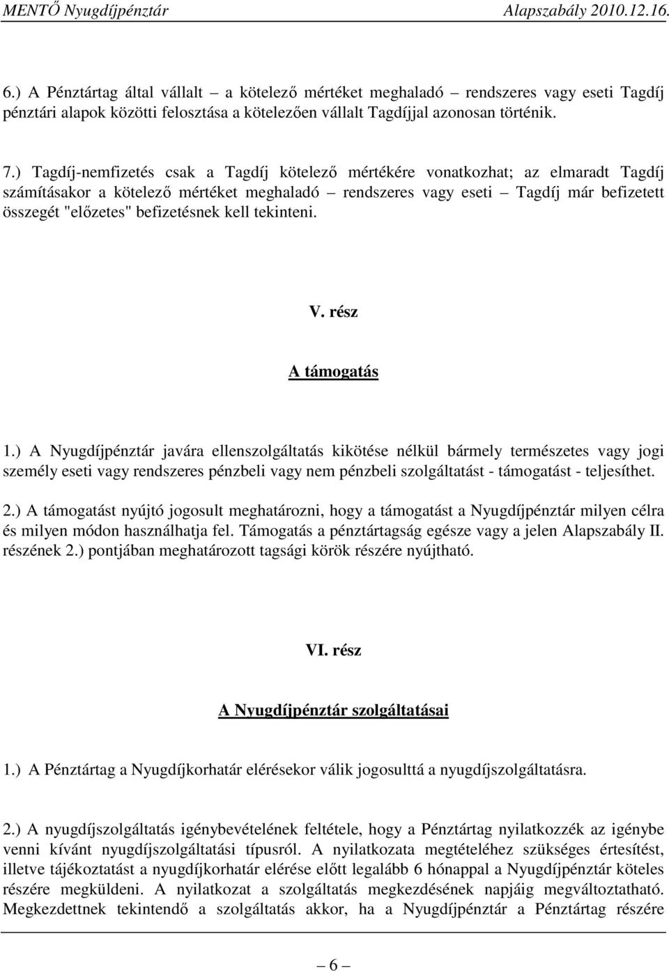 befizetésnek kell tekinteni. V. rész A támogatás 1.