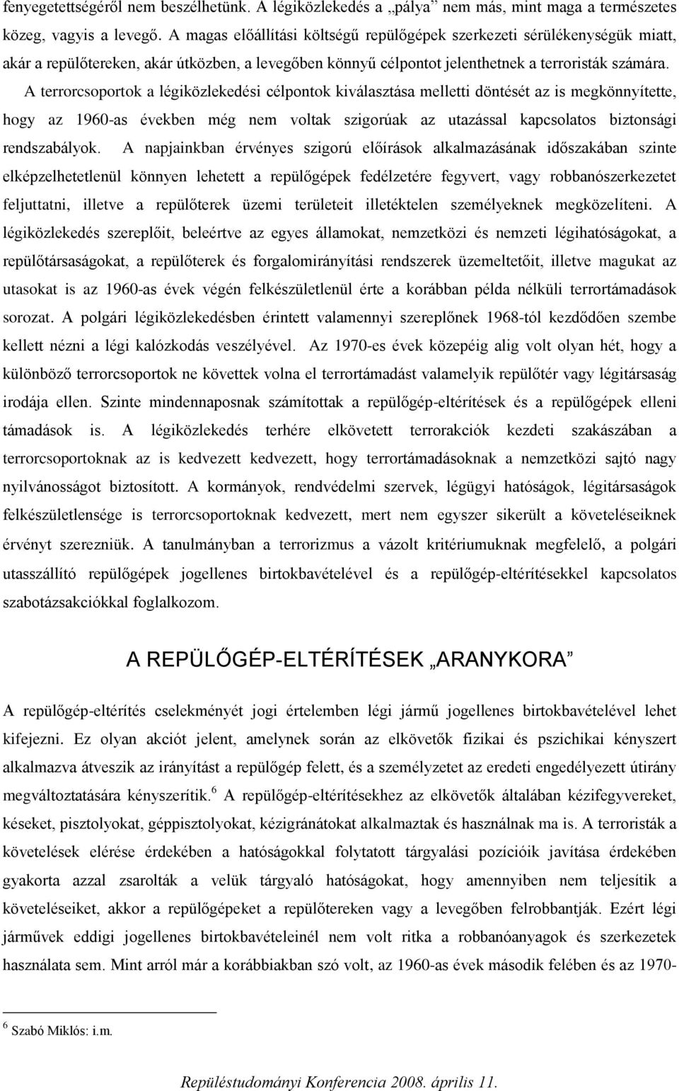 A terrorcsoportok a légiközlekedési célpontok kiválasztása melletti döntését az is megkönnyítette, hogy az 1960-as években még nem voltak szigorúak az utazással kapcsolatos biztonsági rendszabályok.