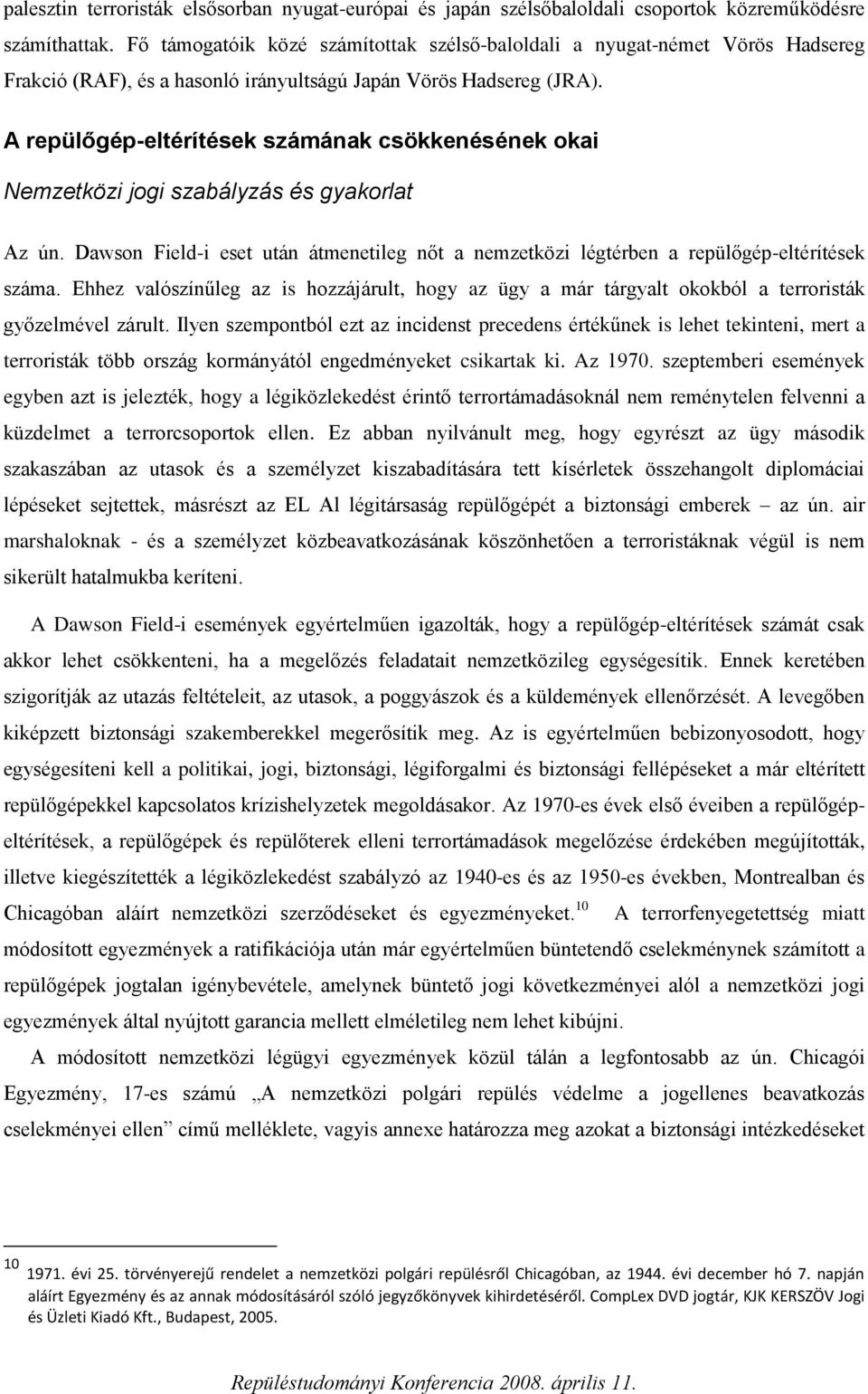 A repülőgép-eltérítések számának csökkenésének okai Nemzetközi jogi szabályzás és gyakorlat Az ún. Dawson Field-i eset után átmenetileg nőt a nemzetközi légtérben a repülőgép-eltérítések száma.