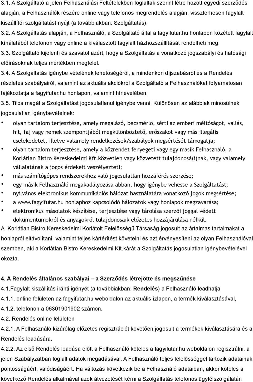 hu honlapon közétett fagylalt kínálatából telefonon vagy online a kiválasztott fagylalt házhozszállítását rendelheti meg. 3.