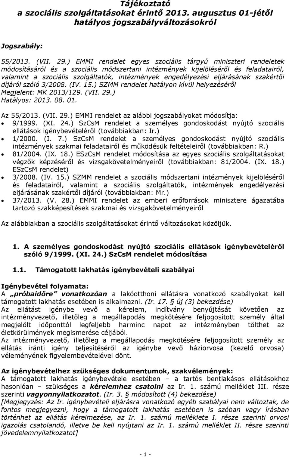 engedélyezési eljárásának szakértői díjáról szóló 3/2008. (IV. 15.) SZMM rendelet hatályon kívül helyezéséről Megjelent: MK 2013/129. (VII. 29.