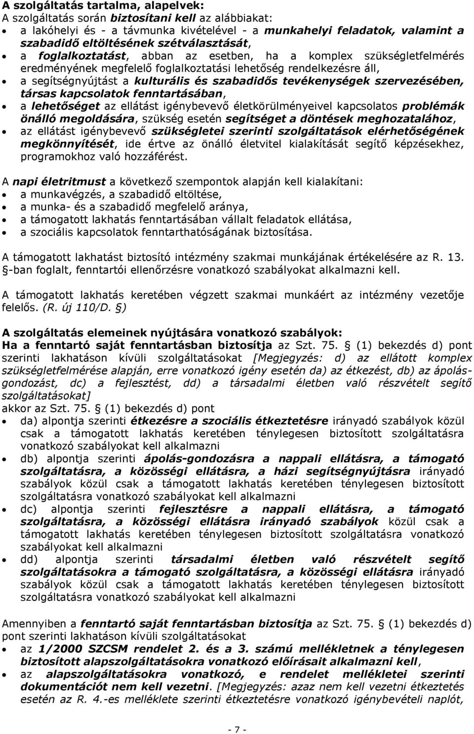 tevékenységek szervezésében, társas kapcsolatok fenntartásában, a lehetőséget az ellátást igénybevevő életkörülményeivel kapcsolatos problémák önálló megoldására, szükség esetén segítséget a döntések