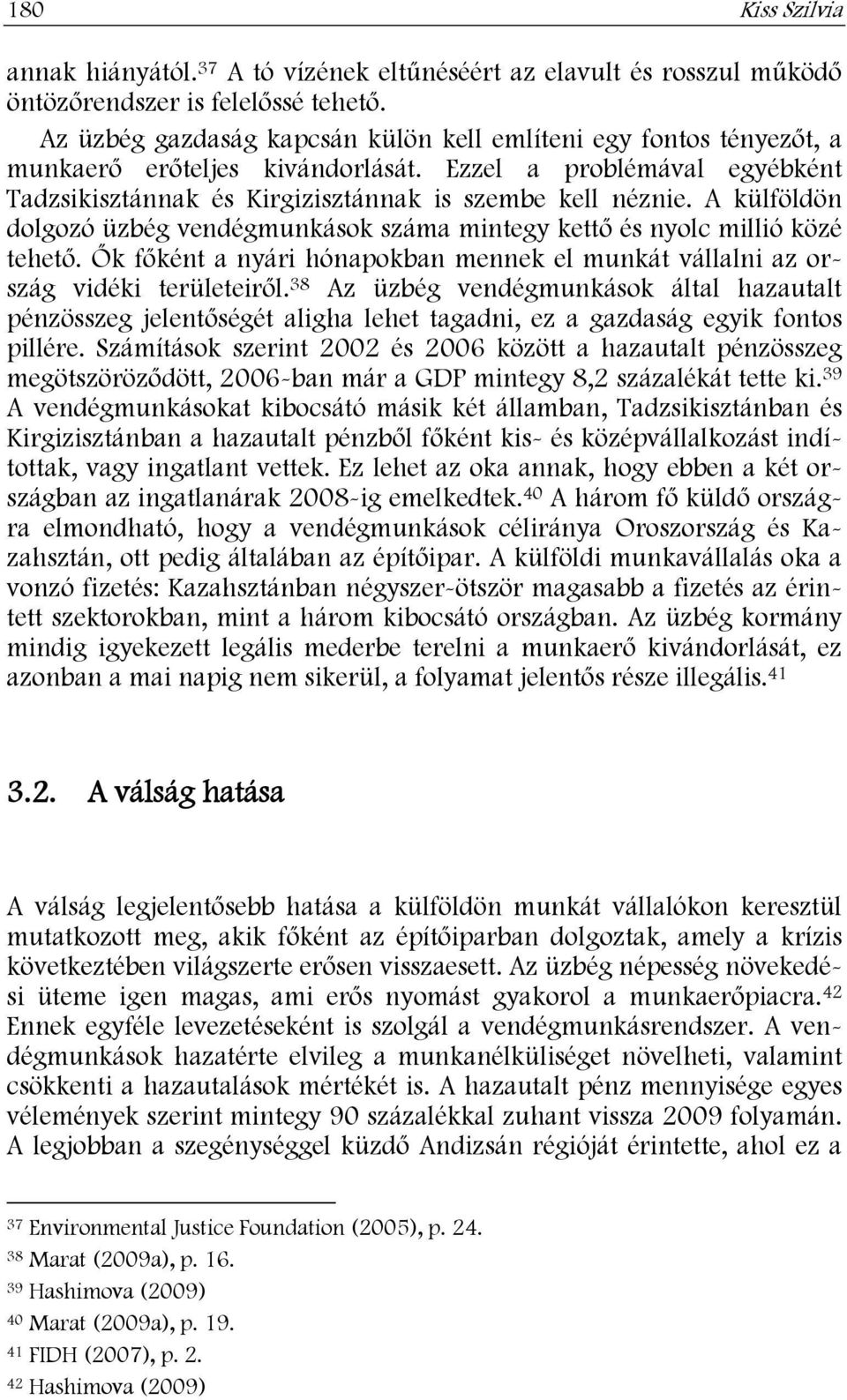 A külföldön dolgozó üzbég vendégmunkások száma mintegy kettő és nyolc millió közé tehető. Ők főként a nyári hónapokban mennek el munkát vállalni az ország vidéki területeiről.