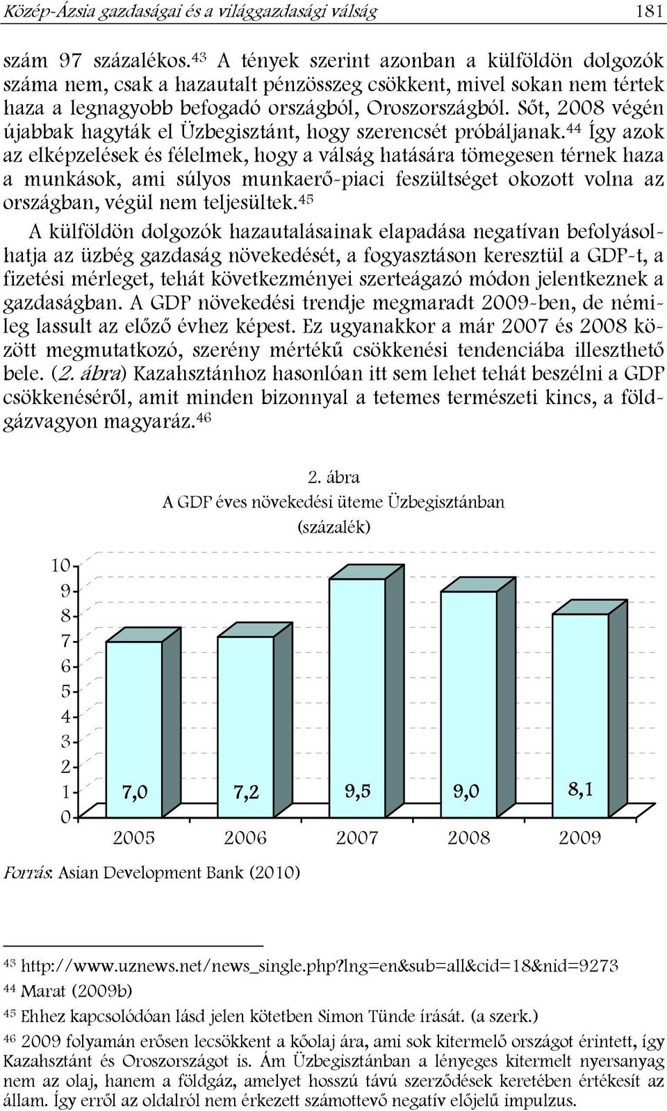 Sőt, 2008 végén újabbak hagyták el Üzbegisztánt, hogy szerencsét próbáljanak.