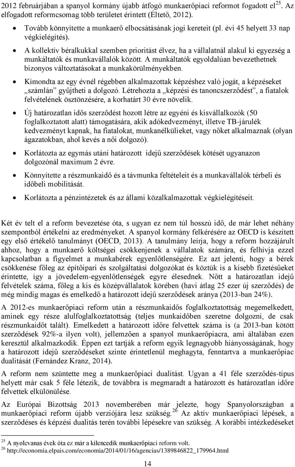 A kollektív béralkukkal szemben prioritást élvez, ha a vállalatnál alakul ki egyezség a munkáltatók és munkavállalók között.