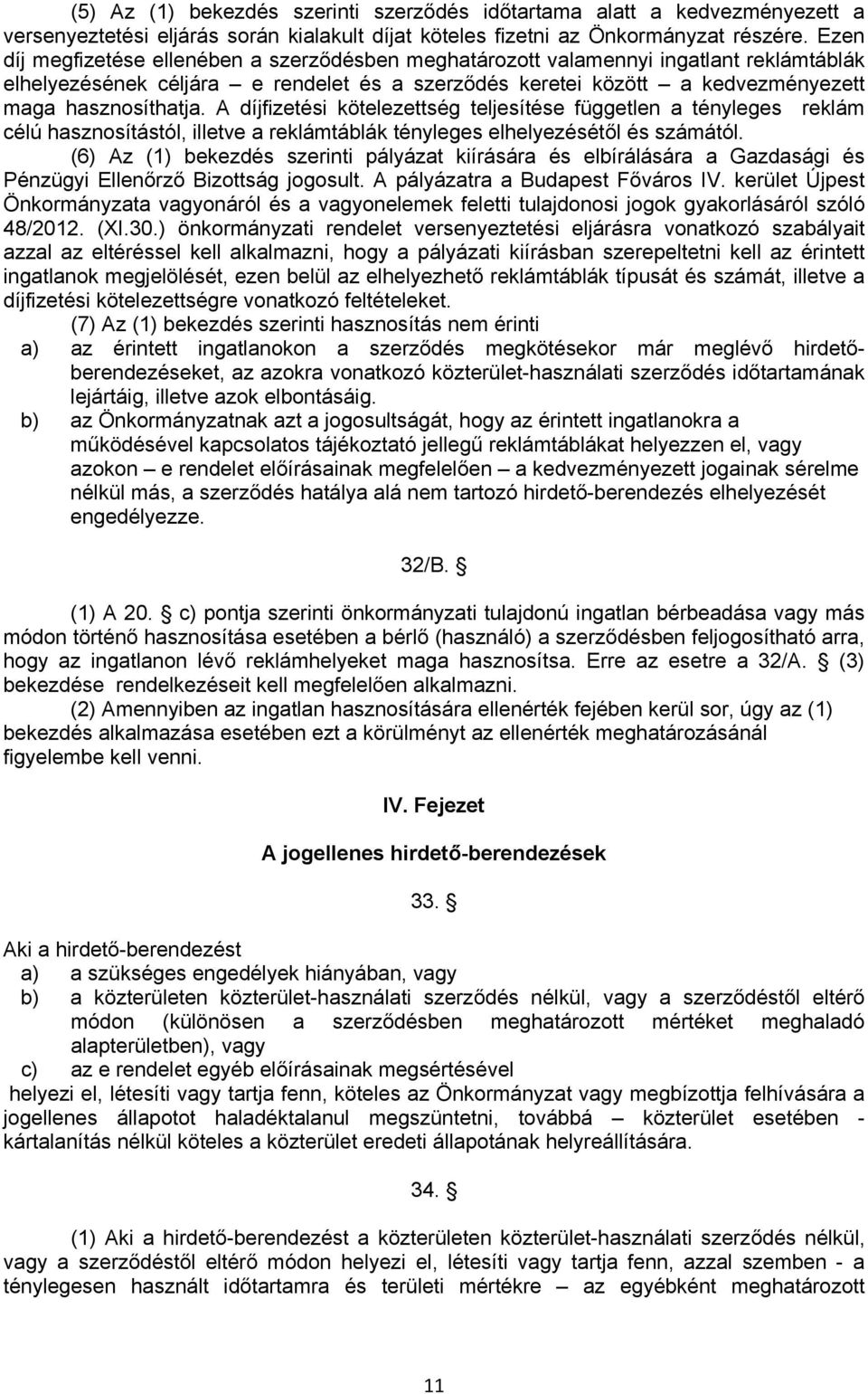 A díjfizetési kötelezettség teljesítése független a tényleges reklám célú hasznosítástól, illetve a reklámtáblák tényleges elhelyezésétől és számától.