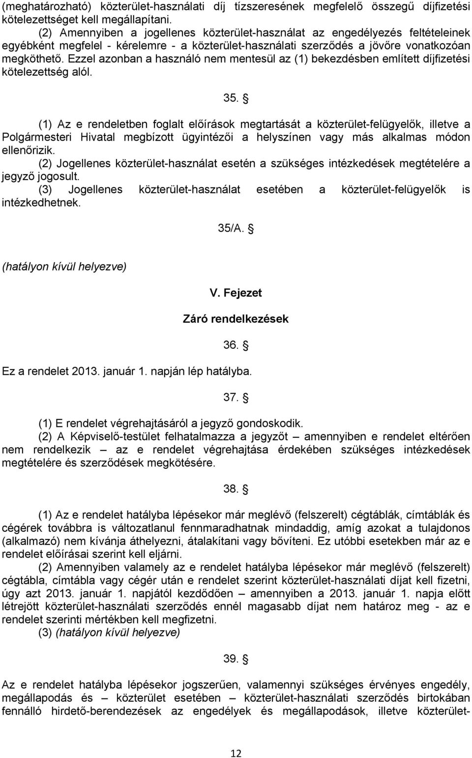 Ezzel azonban a használó nem mentesül az (1) bekezdésben említett díjfizetési kötelezettség alól. 35.