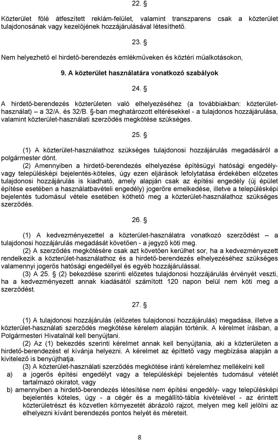 A hirdető-berendezés közterületen való elhelyezéséhez (a továbbiakban: közterülethasználat) a 32/A. és 32/B.