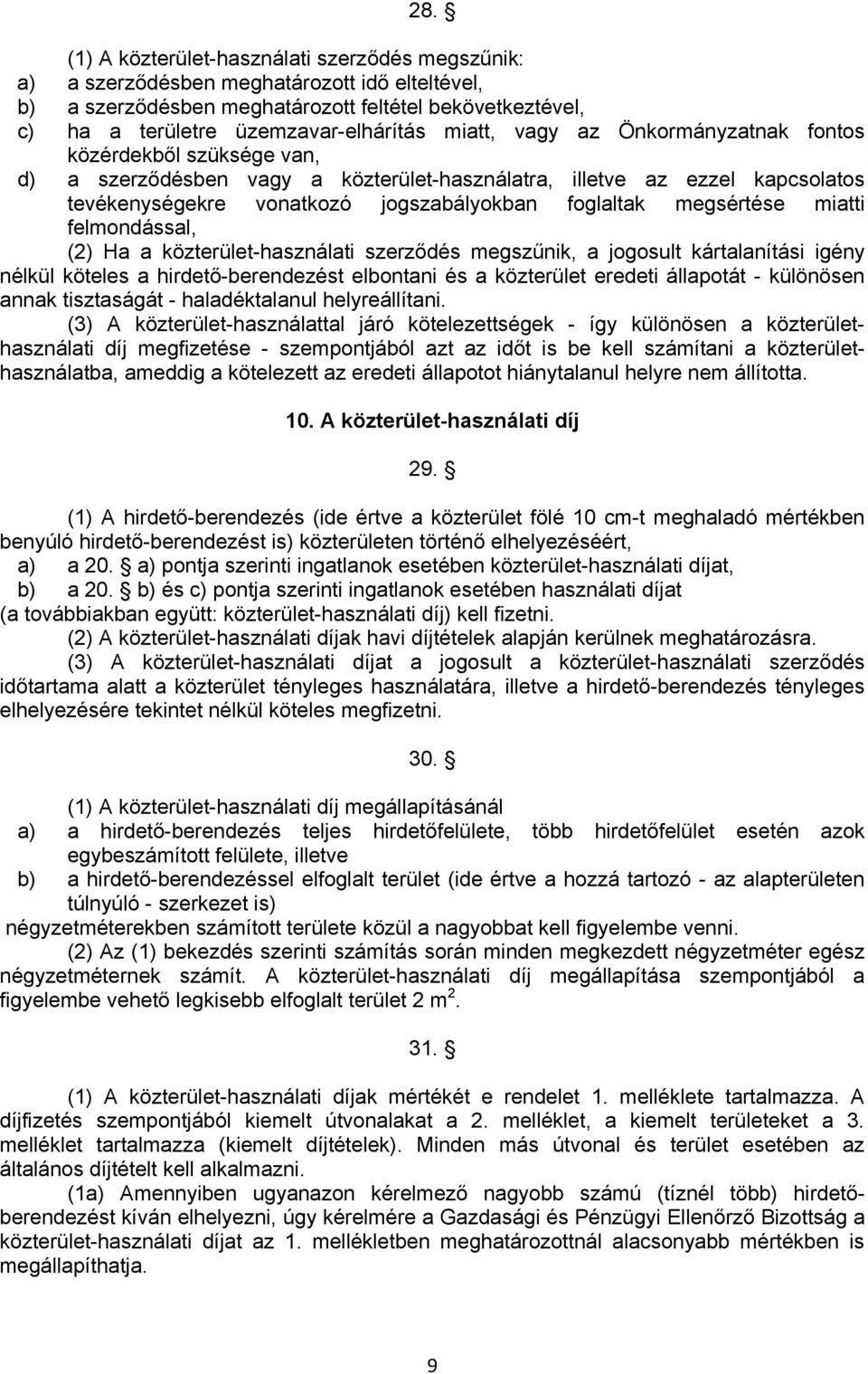 megsértése miatti felmondással, (2) Ha a közterület-használati szerződés megszűnik, a jogosult kártalanítási igény nélkül köteles a hirdető-berendezést elbontani és a közterület eredeti állapotát -