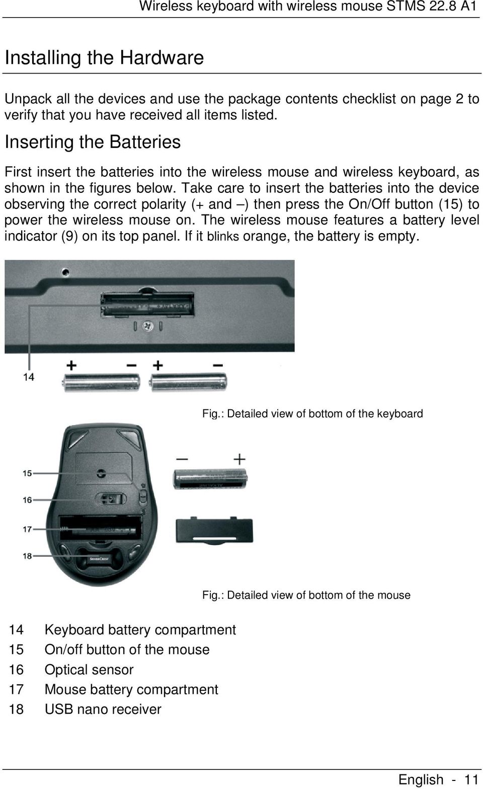 Take care to insert the batteries into the device observing the correct polarity (+ and ) then press the On/Off button (15) to power the wireless mouse on.